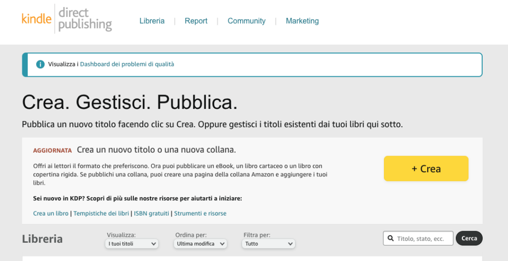 Amazon Kindle Direct Publishing - Crea. Gestisci. Pubblica.Pubblica un nuovo titolo facendo clic su Crea. Oppure gestisci i titoli esistenti dai tuoi libri qui sotto.